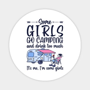 Some girls go camping and drink too much. It's me. I'm some girls funny gift Magnet